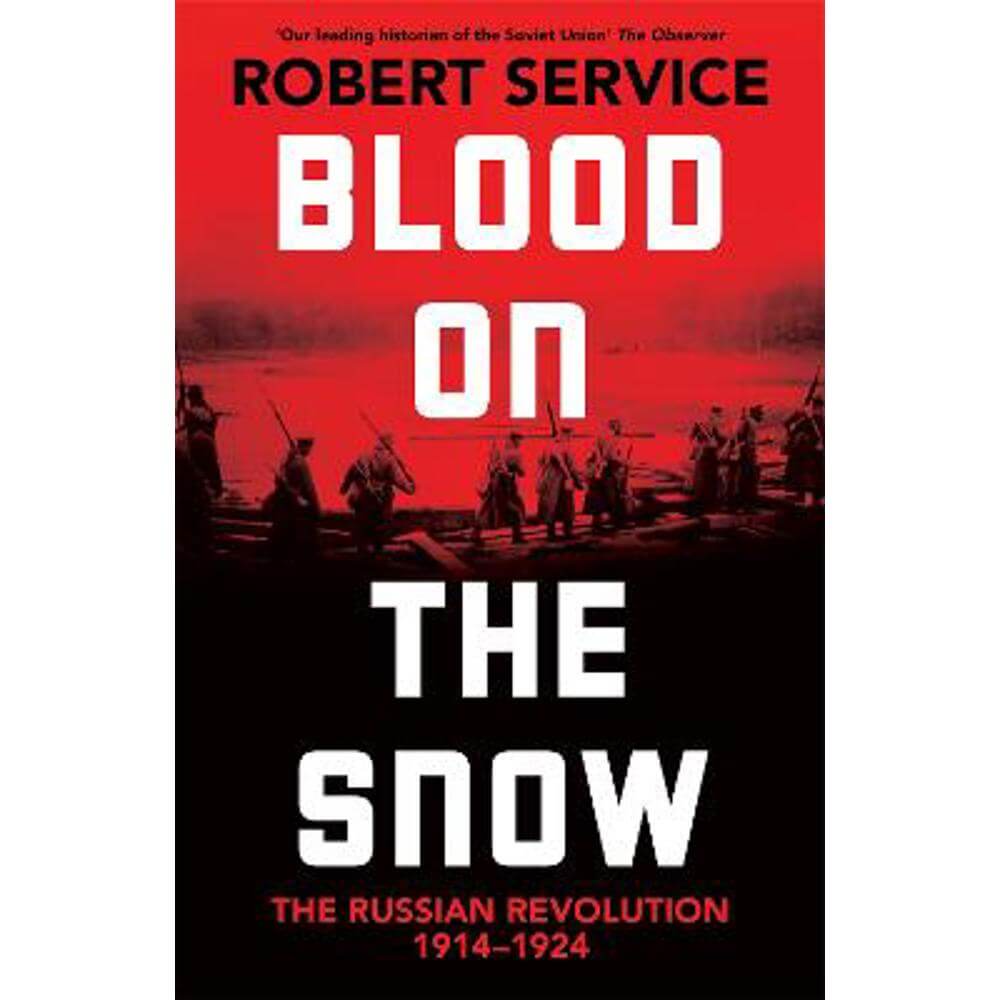Blood on the Snow: The Russian Revolution 1914-1924 (Hardback) - Robert Service